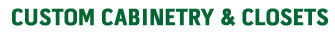 CUSTOM CABINETRY & CLOSETS